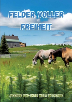 Felder voller Freiheit: Pferde und ihre Welt in Farbe