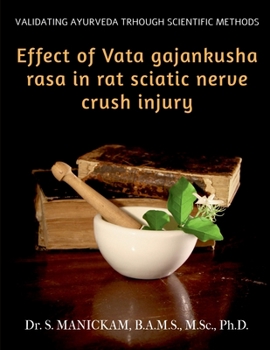 Paperback Effect of Vata Gajankusha Rasa in Rat Sciatic Nerve Crush Injury: Validating Ayurveda through Scientific methods Book