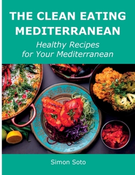 Paperback The Clean Eating Mediterranean: Healthy Recipes for Your Mediterranean Book