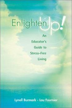 Paperback Enlighten Up!: An Educator's Guide to Stress-Free Living Book