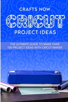 Paperback Cricut Project Ideas: The ultimate guide to make over 100 project ideas with cricut maker Book