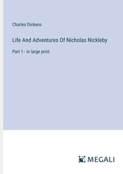 Paperback Life And Adventures Of Nicholas Nickleby: Part 1 - in large print Book
