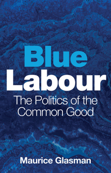 Hardcover Blue Labour: The Politics of the Common Good Book