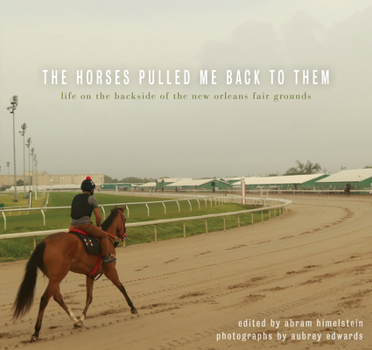 Hardcover The Horses Pulled Me Back to Them: Life on the Backside of the New Orleans Fair Grounds Book