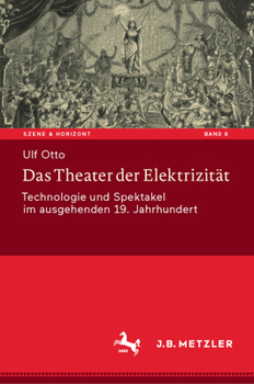 Das Theater der Elektrizit?t : Technologie und Spektakel Im Ausgehenden 19. Jahrhundert