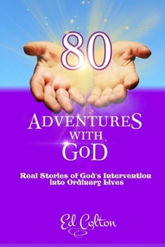Paperback 80 Adventures With GoD: Real Stories of God's Intervention into Ordinary Lives Book