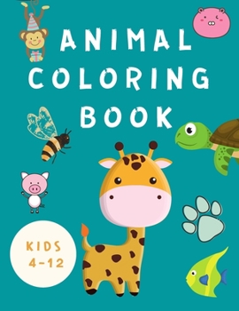 Paperback Animal Coloring Book Kids 4-12: Coloring Book for Children -Books for Kids - Happy Animals Coloring Pages - Fun Coloring Books for Toddlers ( Boys / G [Large Print] Book
