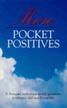 Paperback More Pocket Positives: A Thousand More Inspirational Quotations to Enhance and Enrich Your Life. Book