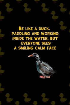 Be Like A Duck, Paddling And Working Inside The Water, But Everyone Sees A Smiling Calm Face: All Purpose 6x9 Blank Lined Notebook Journal Way Better Than A Card Trendy Unique Gift Black Solid Ducks