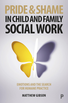 Paperback Pride and Shame in Child and Family Social Work: Emotions and the Search for Humane Practice Book