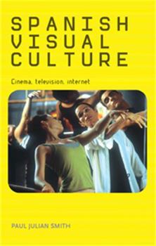 Paperback Spanish Visual Culture: Cinema, Television, Internet Book