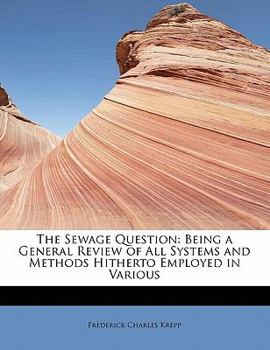 Paperback The Sewage Question: Being a General Review of All Systems and Methods Hitherto Employed in Various Book