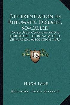 Paperback Differentiation In Rheumatic Diseases, So-Called: Based Upon Communications Read Before The Royal Medico-Chirurgical Association (1892) Book
