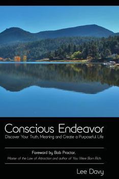 Paperback Conscious Endeavor: Discover Your Truth, Meaning and Create a Purposeful Life Book