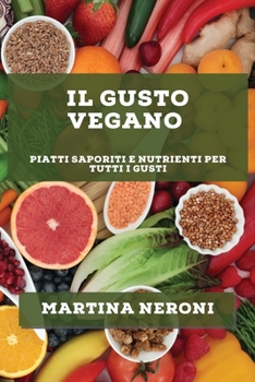 Paperback Il Gusto Vegano: Piatti Saporiti e Nutrienti per Tutti i Gusti [Italian] Book