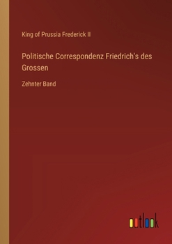 Paperback Politische Correspondenz Friedrich's des Grossen: Zehnter Band [German] Book