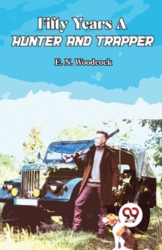 Paperback Fifty Years A Hunter And Trapper Book