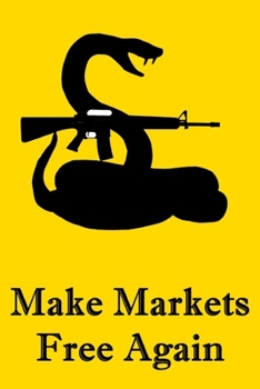 Paperback Make Markets Free Again: Gadsden Rattlesnake Pro-Gun Notebook For Libertarians, Ancap, Voluntaryists, Minarchists, Constitutionalists Book