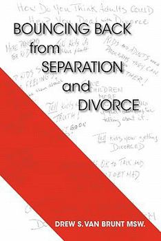 Bouncing Back from Separation and Divorce: Helping You Untie the Knot and Benefitting the Family