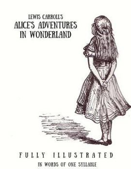Paperback Alice's Adventures in Wonderland: In Words of One Syllable: (Fully Ilustrated) Book