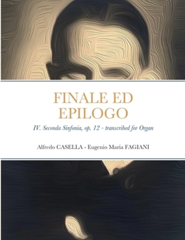 Paperback Finale ed Epilogo: IV. Seconda Sinfonia, op. 12 - Transcribed for Organ Book