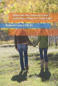 Paperback What Do We Have to Lose? God Has a Plan for Your Life Book