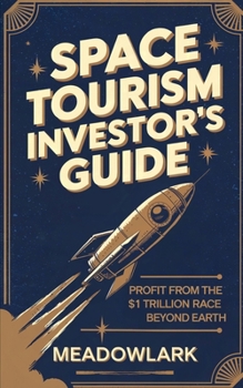 Paperback Space Tourism Investor's Guide: Profit from the $1 Trillion Race Beyond Earth Book