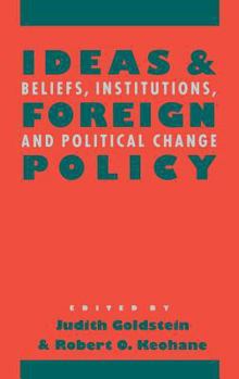 Ideas and Foreign Policy: Beliefs, Institutions, and Political Change (Cornell Studies in Political Economy) - Book  of the Cornell Studies in Political Economy