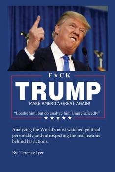Paperback F*ck Trump: Loathe him; but do analyze him Unprejudicedly Book