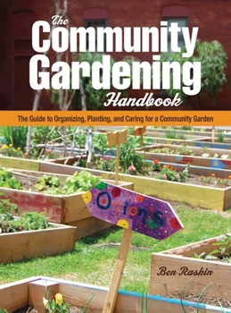 Paperback The Community Gardening Handbook: The Guide to Organizing, Planting, and Caring for a Community Garden Book