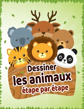 Paperback Dessiner les animaux étape par étape: Livre de dessin animaux étape par étape pour les enfants et adultes. [French] Book