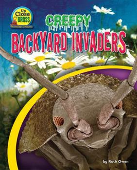 Creepy Backyard Invaders - Book  of the Up Close and Gross