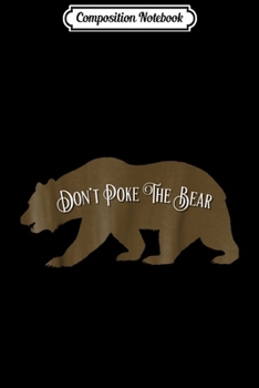 Composition Notebook: Dont Poke The Bear  Journal/Notebook Blank Lined Ruled 6x9 100 Pages