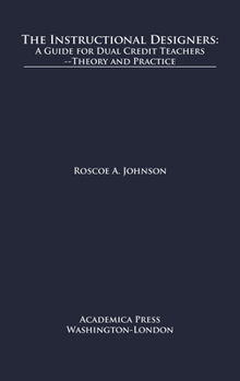 Hardcover The Instructional Designers: A Guide for Dual Credit Teachersâ "theory and Practice Book