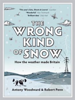 Paperback The Wrong Kind of Snow: How the Weather Made Britain Book