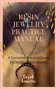 Paperback Resin Jewelry Practice Manual: A Complete Practical Guide on Making Resin Jewelry Book