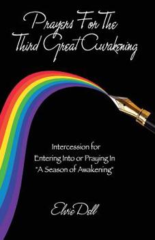 Paperback Prayers For The Third Great Awakening: Intercession for Entering Into and Praying In A Season of Awakening Book