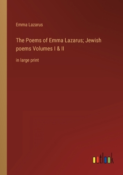 Paperback The Poems of Emma Lazarus; Jewish poems Volumes I & II: in large print Book