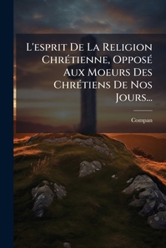 Paperback L'esprit De La Religion Chrétienne, Opposé Aux Moeurs Des Chrétiens De Nos Jours... [French] Book