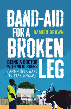 Paperback Band-Aid for a Broken Leg: Being a Doctor with No Borders (and Other Ways to Stay Single) Book