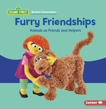 Furry Friendships: Animals as Friends and Helpers (Sesame Street ® Autism Connections)