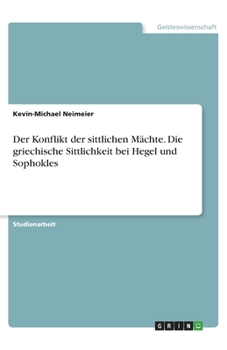 Paperback Der Konflikt der sittlichen Mächte. Die griechische Sittlichkeit bei Hegel und Sophokles [German] Book