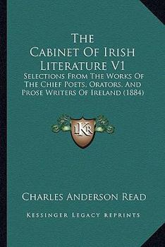 Paperback The Cabinet Of Irish Literature V1: Selections From The Works Of The Chief Poets, Orators, And Prose Writers Of Ireland (1884) Book