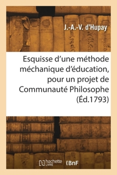 Paperback Esquisse d'une méthode méchanique d'éducation, pour un projet de Communauté Philosophe [French] Book