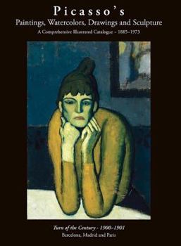 Picasso's Paintings, Watercolors, Drawings and Sculpture - A Comprehensive Illustrated Catalogue. Turn of the Century - 1900-1901