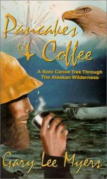 Paperback Pancakes and Coffee: A Canoe Trek Through the Alaskan Wilderness Book