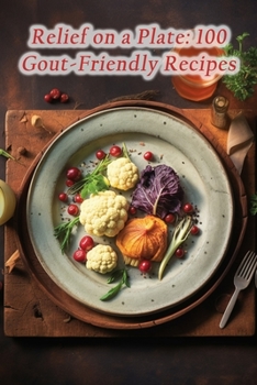 Paperback Relief on a Plate: 100 Gout-Friendly Recipes Book