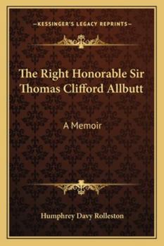 Paperback The Right Honorable Sir Thomas Clifford Allbutt: A Memoir Book