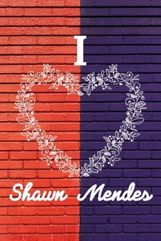 Paperback I Love Shawn Mendes: A College Ruled Notebook for People Who Love Shawn Mendes - A Great Gift for Shawn Fans (6 x 9 - 120 Pages) Book