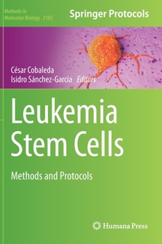 Leukemia Stem Cells: Methods and Protocols - Book #2185 of the Methods in Molecular Biology
